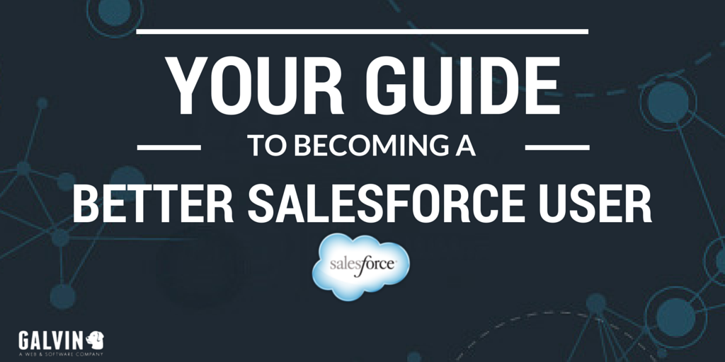 Becoming a Better Salesforce User