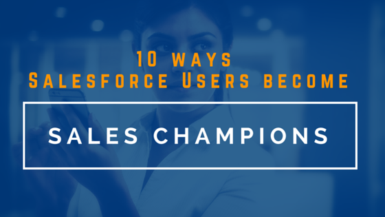 Ways Salesforce Users Become Sales Champions