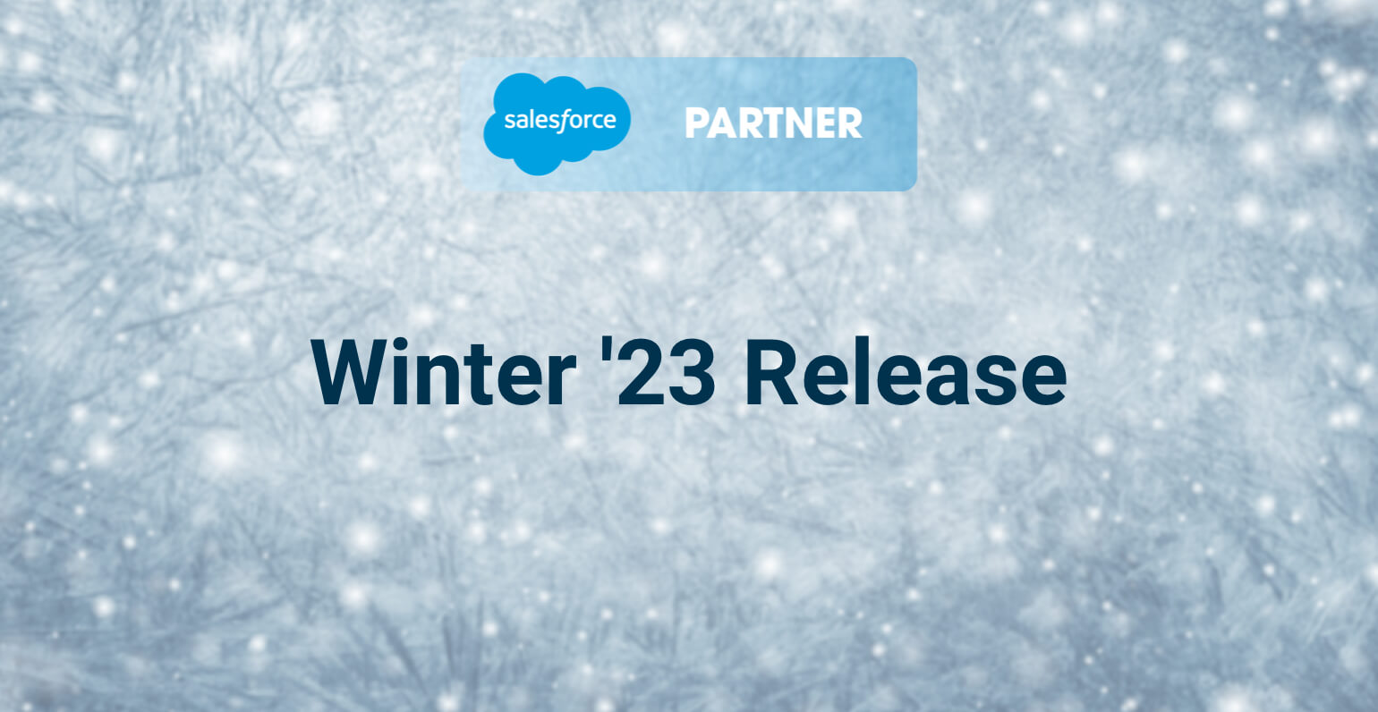 Salesforce Winter ’23 Release: Product Updates, New Features, and Need to Knows