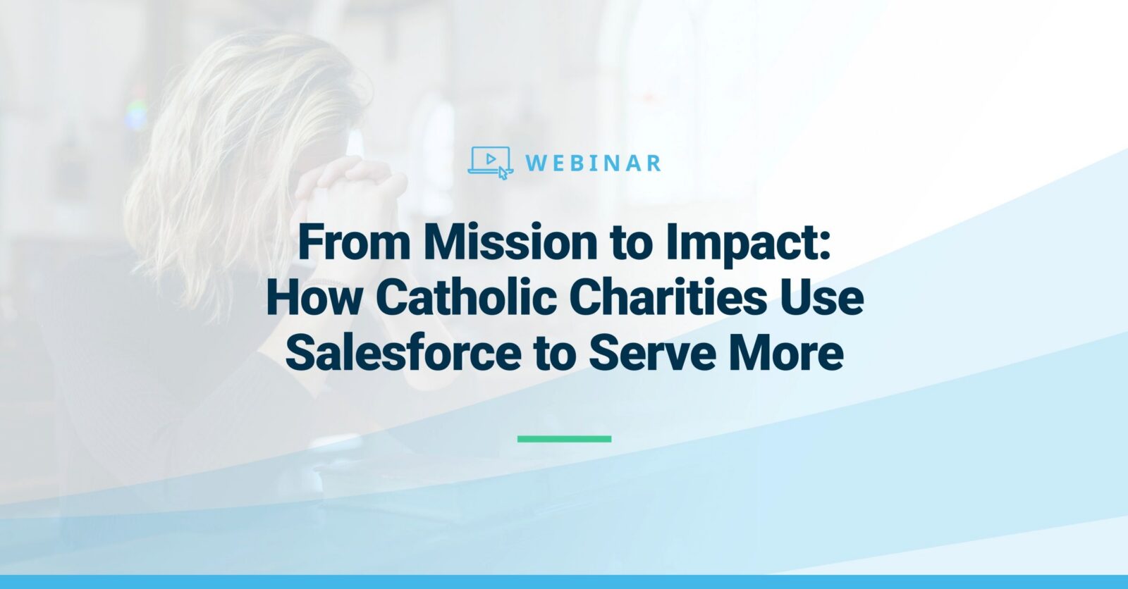 Webinar: From Mission to Impact: How Catholic Charities Use Salesforce to Serve More
