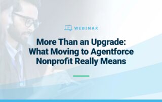 Webinar: More Than an Upgrade: What Moving to Agentforce Nonprofit Really Means